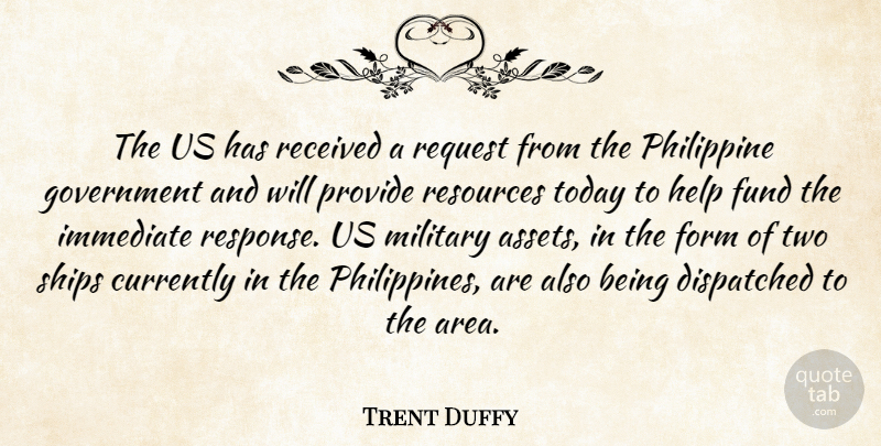 Trent Duffy Quote About Currently, Form, Fund, Government, Help: The Us Has Received A...