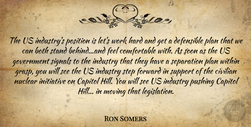Ron Somers Quote About Both, Capitol, Civilian, Forward, Government: The Us Industrys Position Is...