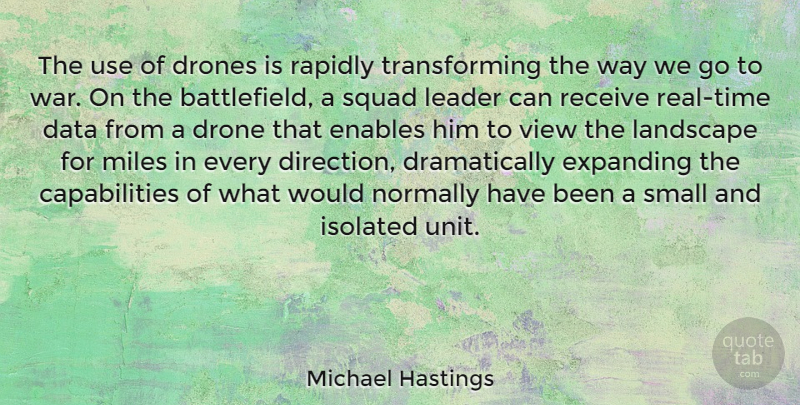 Michael Hastings Quote About Enables, Expanding, Isolated, Landscape, Miles: The Use Of Drones Is...