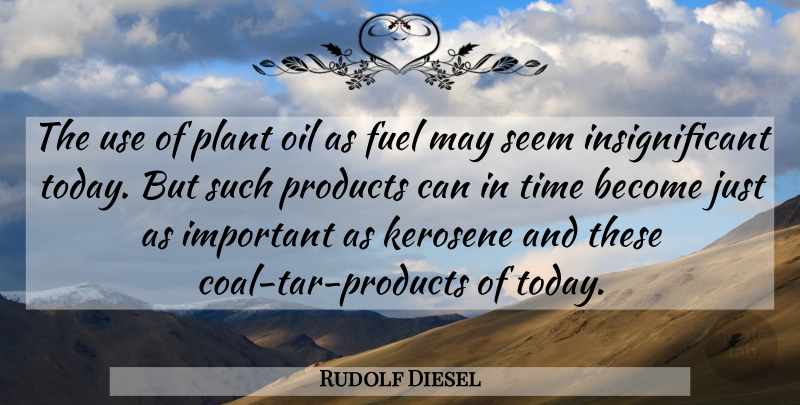 Rudolf Diesel Quote About Oil, Important, Coal: The Use Of Plant Oil...