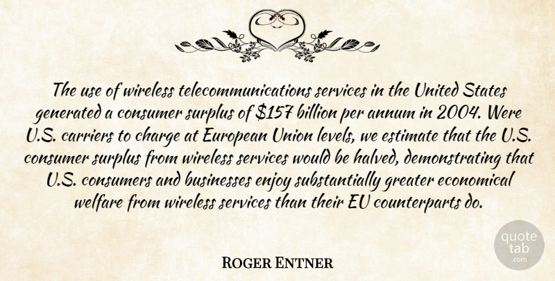 Roger Entner Quote About Billion, Businesses, Carriers, Charge, Consumer: The Use Of Wireless Telecommunications...