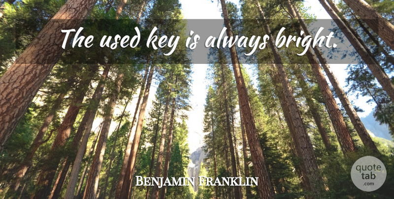 Benjamin Franklin Quote About Keys, Use, Poor Richard: The Used Key Is Always...