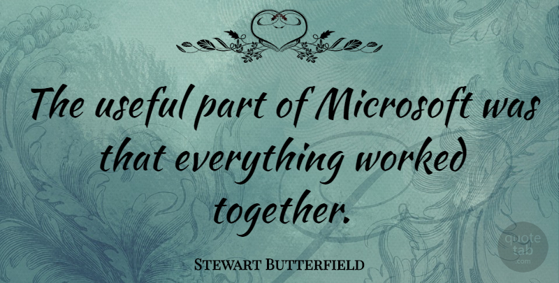 Stewart Butterfield Quote About Worked: The Useful Part Of Microsoft...