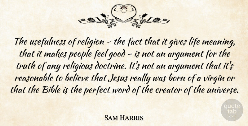 Sam Harris Quote About Argument, Believe, Bible, Born, Creator: The Usefulness Of Religion The...