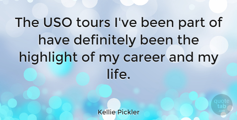 Kellie Pickler Quote About Definitely, Life, Tours: The Uso Tours Ive Been...