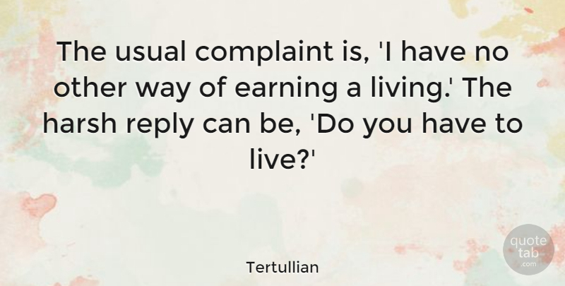 Tertullian Quote About Way, Earning, Usual: The Usual Complaint Is I...