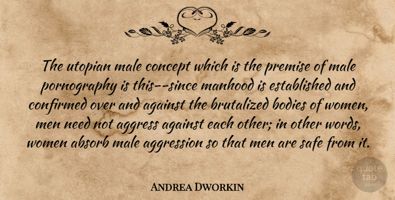 Andrea Dworkin Quote About Men, Needs, Body: The Utopian Male Concept Which...