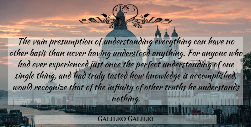 Galileo Galilei Quote About Science, Perfect, Understanding: The Vain Presumption Of Understanding...
