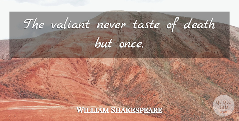 William Shakespeare Quote About Death: The Valiant Never Taste Of...