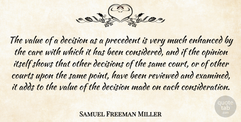 Samuel Freeman Miller Quote About Adds, Courts, Enhanced, Itself, Opinion: The Value Of A Decision...