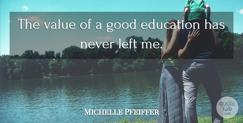 Michelle Pfeiffer Quote About Good Education, Left, Values: The Value Of A Good...