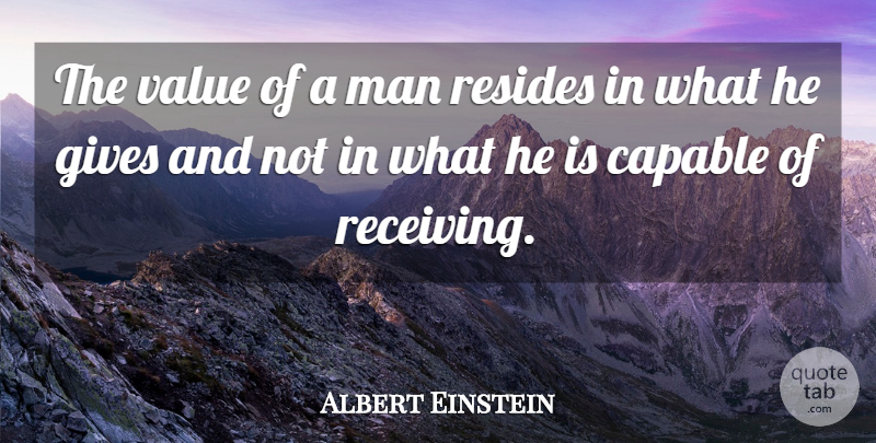 Albert Einstein Quote About Capable, Gives, Giving, Man, Resides: The Value Of A Man...