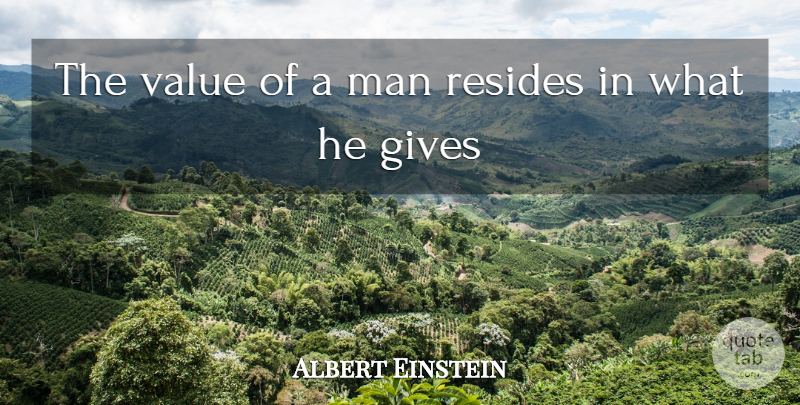 Albert Einstein Quote About Men, Giving Not Receiving, Generosity: The Value Of A Man...