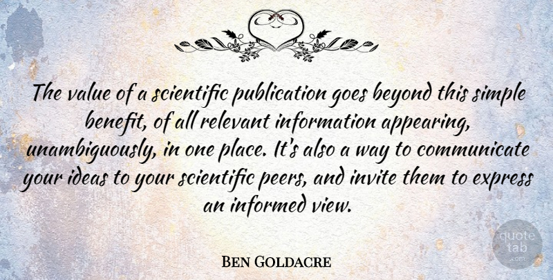 Ben Goldacre Quote About Beyond, Express, Goes, Information, Informed: The Value Of A Scientific...