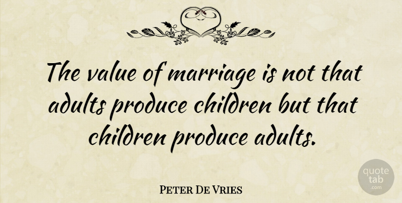 Peter De Vries Quote About Inspirational, Marriage, Children: The Value Of Marriage Is...