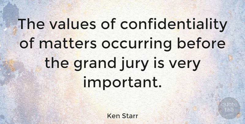 Ken Starr Quote About Grand: The Values Of Confidentiality Of...