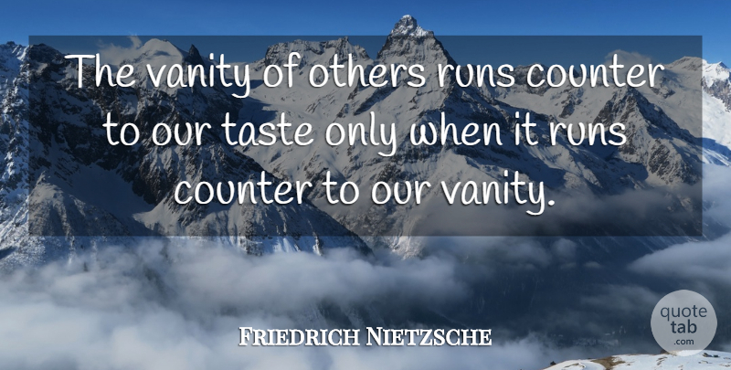 Friedrich Nietzsche Quote About Running, Vanity, Taste: The Vanity Of Others Runs...