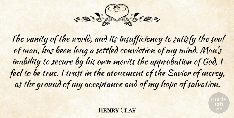 Henry Clay Quote About Acceptance, Atonement, Conviction, Ground, Hope: The Vanity Of The World...