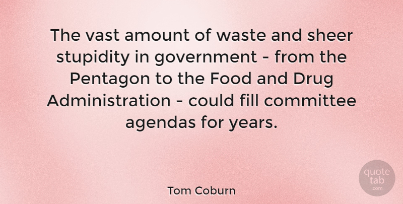 Tom Coburn Quote About Stupid, Years, Government: The Vast Amount Of Waste...