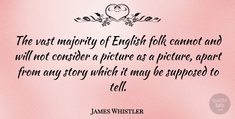 James Whistler Quote About May, Majority, Stories: The Vast Majority Of English...