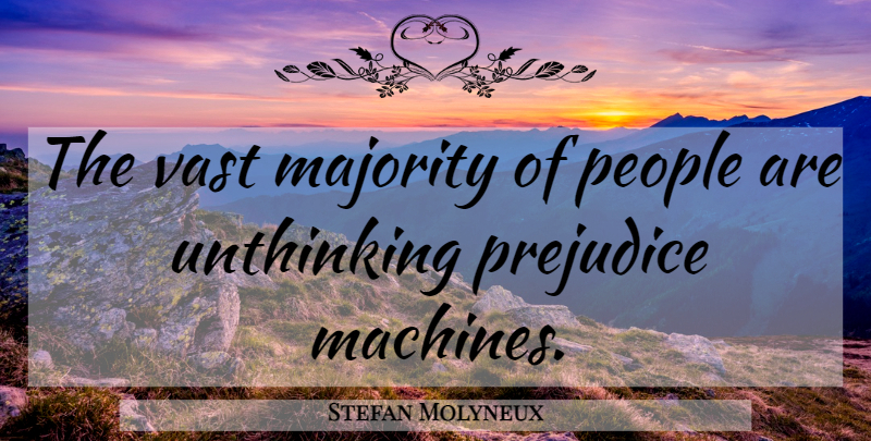 Stefan Molyneux Quote About People, Majority, Prejudice: The Vast Majority Of People...