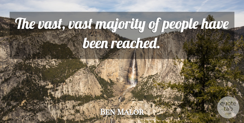 Ben Malor Quote About Majority, People, Vast: The Vast Vast Majority Of...