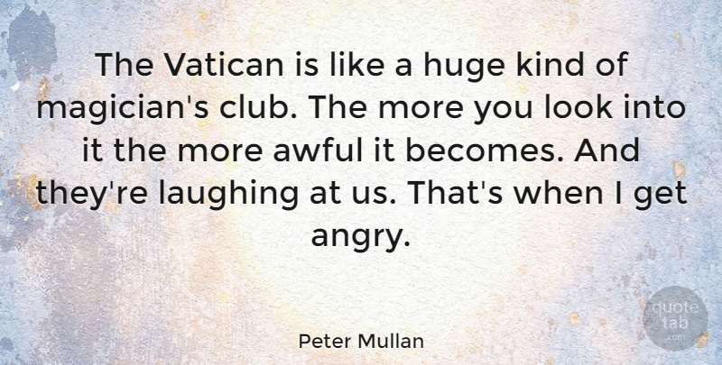 Peter Mullan Quote About Awful, Huge, Laughing, Vatican: The Vatican Is Like A...