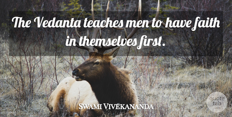 Swami Vivekananda Quote About Faith, Men, Firsts: The Vedanta Teaches Men To...