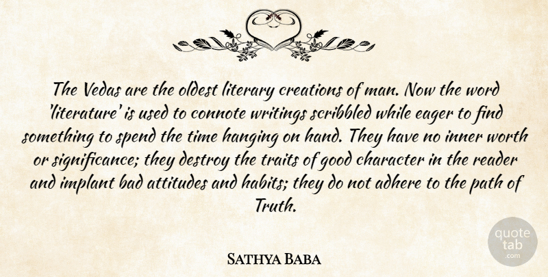 Sathya Baba Quote About Adhere, Attitudes, Bad, Character, Creations: The Vedas Are The Oldest...