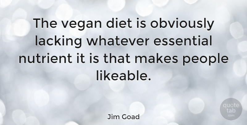 Jim Goad Quote About People, Essentials, Vegan: The Vegan Diet Is Obviously...