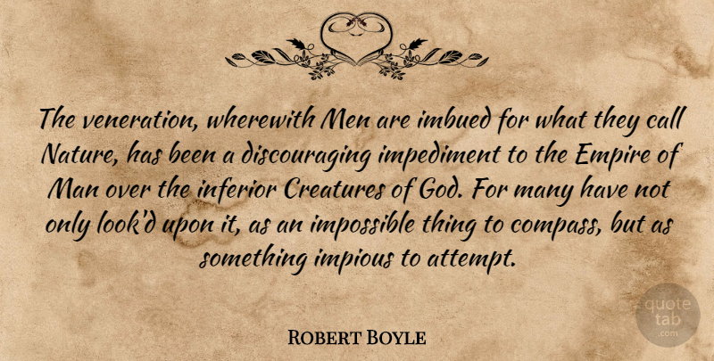 Robert Boyle Quote About Nature, Men, Impossible Things: The Veneration Wherewith Men Are...