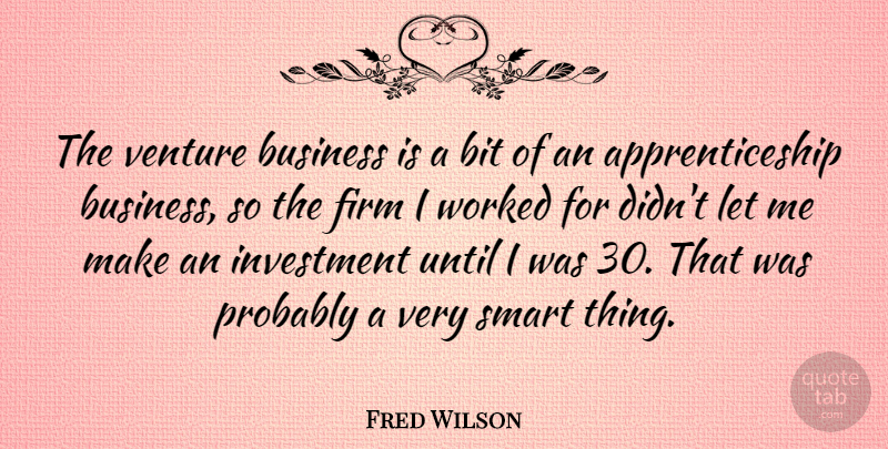 Fred Wilson Quote About Bit, Business, Firm, Until, Venture: The Venture Business Is A...