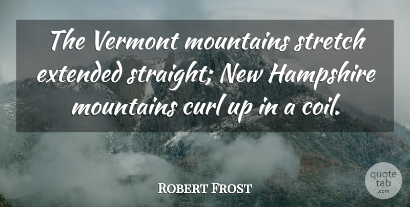 Robert Frost Quote About Mountain, Vermont, Curls: The Vermont Mountains Stretch Extended...