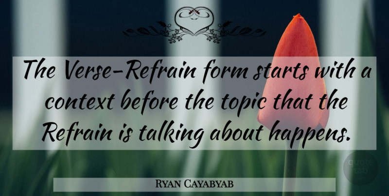 Ryan Cayabyab Quote About Talking, Topics, Refrain: The Verse Refrain Form Starts...