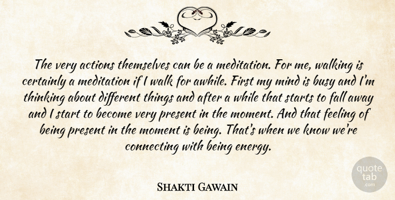 Shakti Gawain Quote About Fall, Thinking, Meditation: The Very Actions Themselves Can...