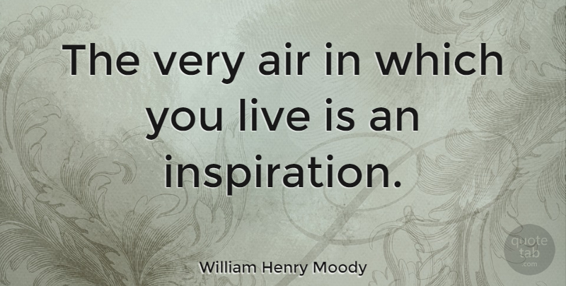 William Henry Moody Quote About Inspiration, Air: The Very Air In Which...