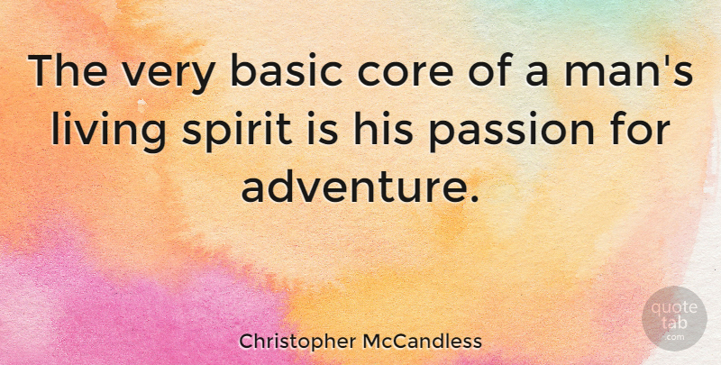 Christopher McCandless Quote About Adventure, Passion, Men: The Very Basic Core Of...