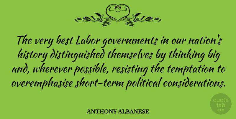 Anthony Albanese Quote About Best, History, Labor, Temptation, Themselves: The Very Best Labor Governments...