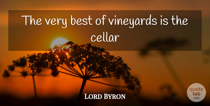 Lord Byron Quote About Vineyards, Cellars: The Very Best Of Vineyards...
