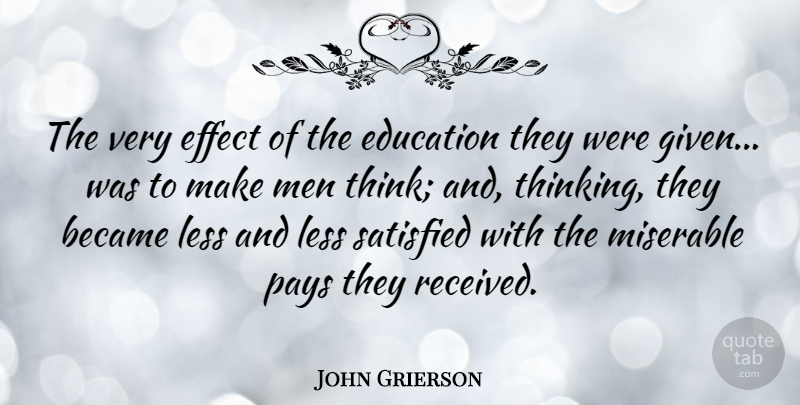 John Grierson Quote About Became, Education, Effect, Less, Men: The Very Effect Of The...