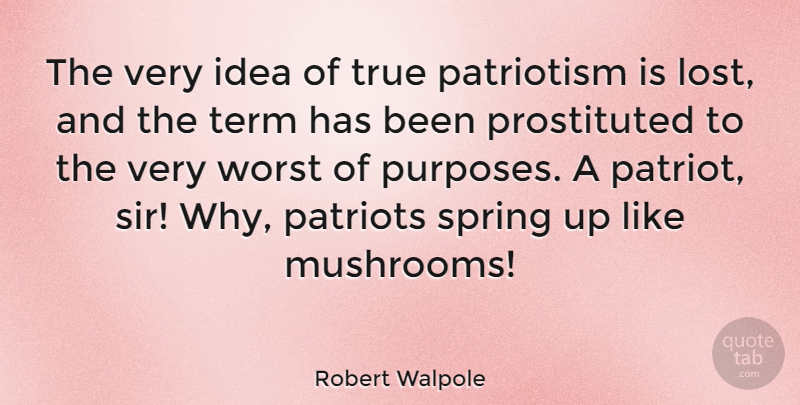 Robert Walpole Quote About Spring, Mushrooms, Ideas: The Very Idea Of True...