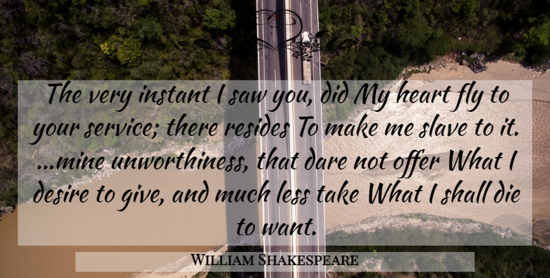 William Shakespeare Quote About Heart, Giving, Desire: The Very Instant I Saw...