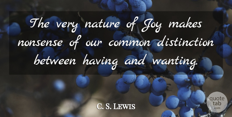 C. S. Lewis Quote About Joy, Common, Nonsense: The Very Nature Of Joy...