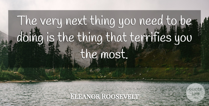 Eleanor Roosevelt Quote About Needs, Next: The Very Next Thing You...