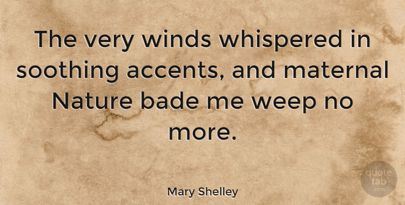 Mary Shelley Quote About English Author, Nature, Soothing, Winds: The Very Winds Whispered In...