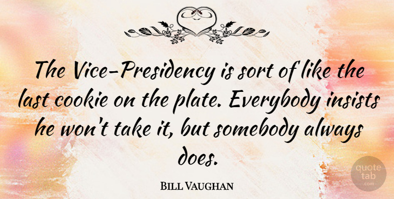 Bill Vaughan Quote About Political, Doe, Cookies: The Vice Presidency Is Sort...