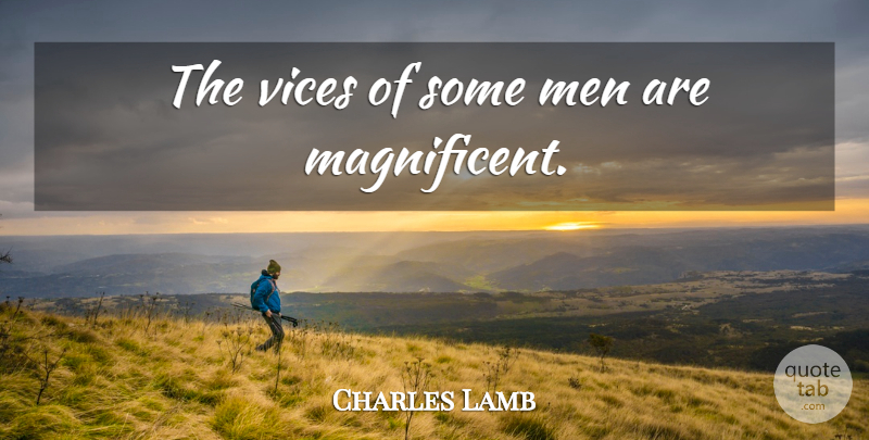Charles Lamb Quote About Men, Vices, Magnificent: The Vices Of Some Men...