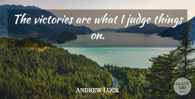 Andrew Luck Quote About Nfl, Judging, Victory: The Victories Are What I...