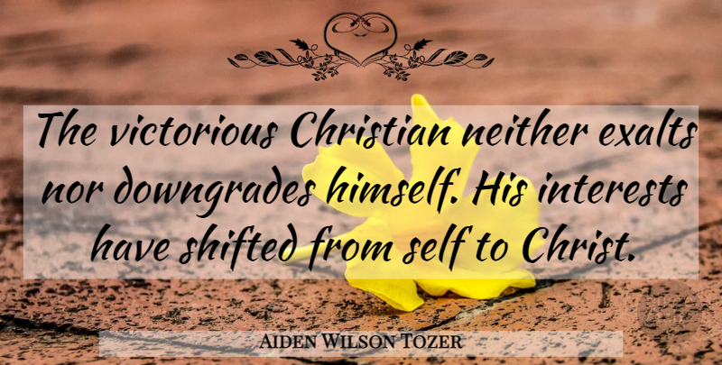 Aiden Wilson Tozer Quote About God, Christian, Religious: The Victorious Christian Neither Exalts...