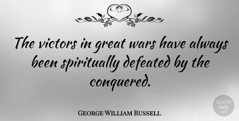 George William Russell Quote About Defeated, Great, Victors, Wars: The Victors In Great Wars...